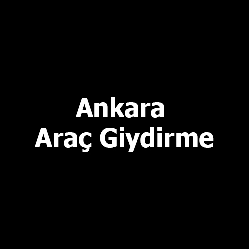 Ankara Araç Giydirme